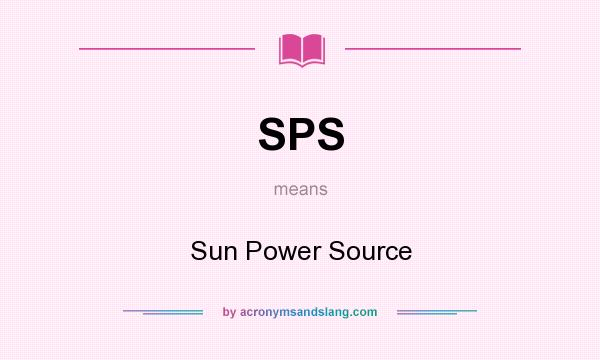 What does SPS mean? It stands for Sun Power Source