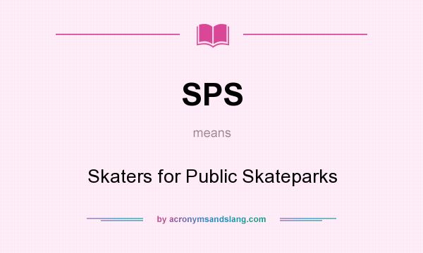 What does SPS mean? It stands for Skaters for Public Skateparks