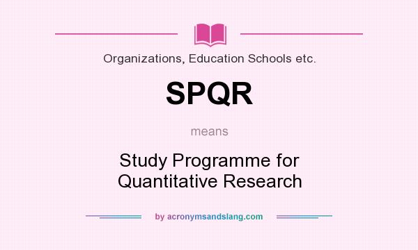 What does SPQR mean? It stands for Study Programme for Quantitative Research