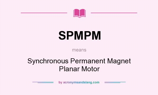 What does SPMPM mean? It stands for Synchronous Permanent Magnet Planar Motor