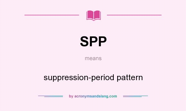 What does SPP mean? It stands for suppression-period pattern
