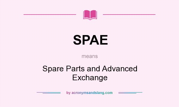 What does SPAE mean? It stands for Spare Parts and Advanced Exchange