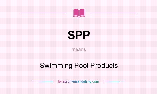 What does SPP mean? It stands for Swimming Pool Products