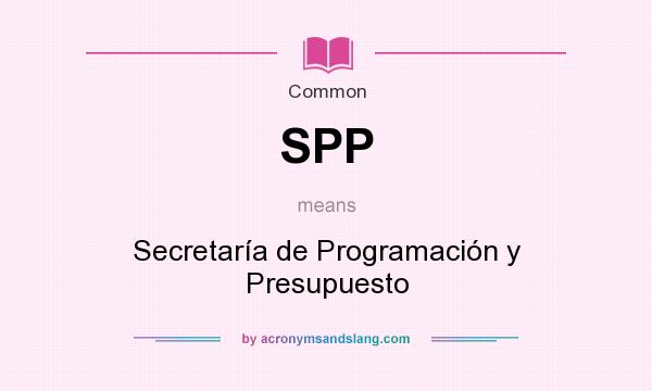 What does SPP mean? It stands for Secretaría de Programación y Presupuesto