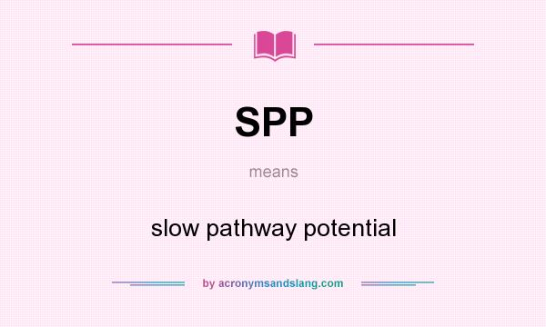 What does SPP mean? It stands for slow pathway potential