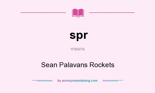 What does spr mean? It stands for Sean Palavans Rockets