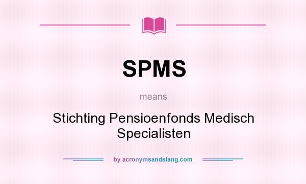 What does SPMS mean? It stands for Stichting Pensioenfonds Medisch Specialisten
