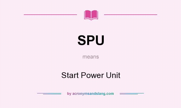 What does SPU mean? It stands for Start Power Unit