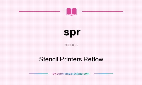 What does spr mean? It stands for Stencil Printers Reflow