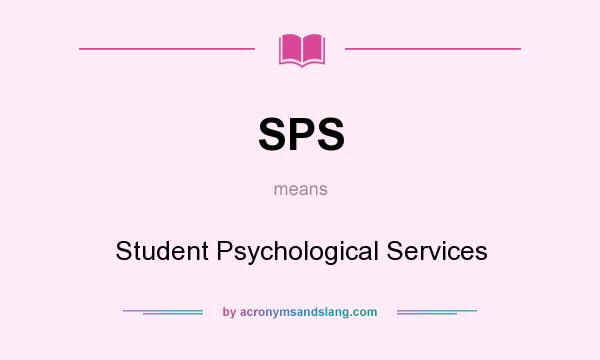 What does SPS mean? It stands for Student Psychological Services