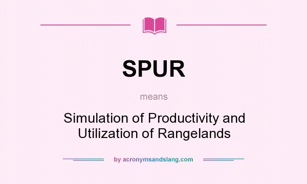 What does SPUR mean? It stands for Simulation of Productivity and Utilization of Rangelands