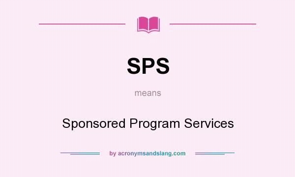 What does SPS mean? It stands for Sponsored Program Services