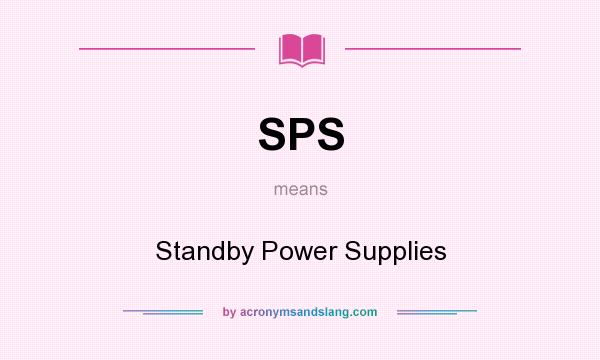 What does SPS mean? It stands for Standby Power Supplies