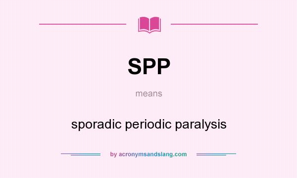 What does SPP mean? It stands for sporadic periodic paralysis