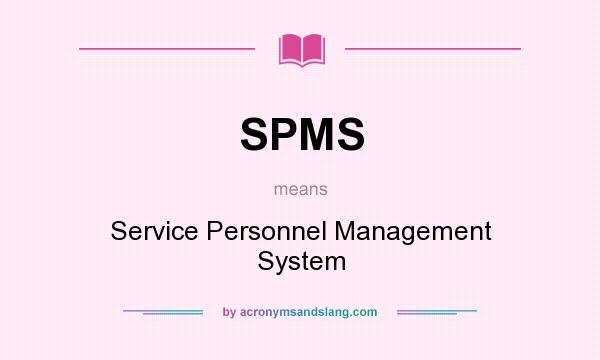 What does SPMS mean? It stands for Service Personnel Management System