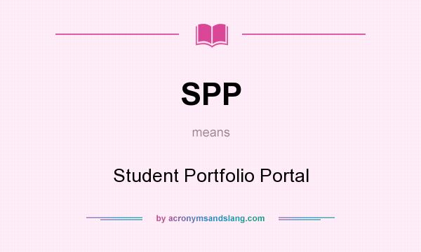 What does SPP mean? It stands for Student Portfolio Portal