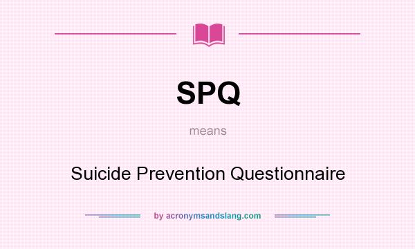 What does SPQ mean? It stands for Suicide Prevention Questionnaire