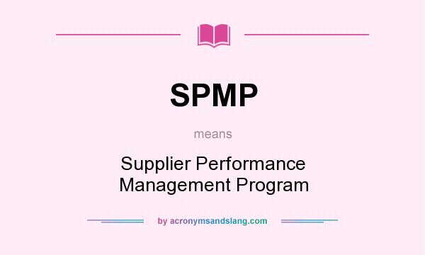 What does SPMP mean? It stands for Supplier Performance Management Program