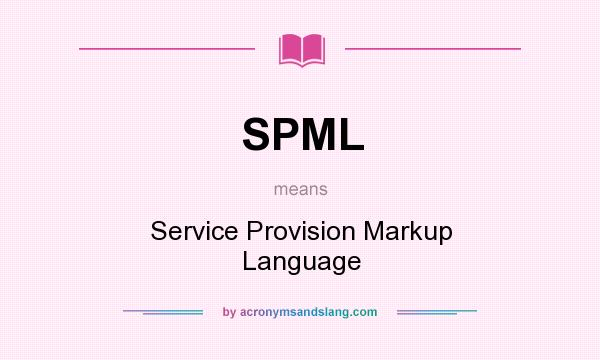 What does SPML mean? It stands for Service Provision Markup Language