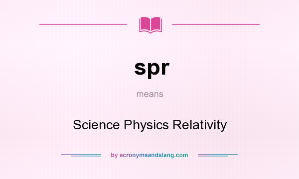 What does spr mean? It stands for Science Physics Relativity