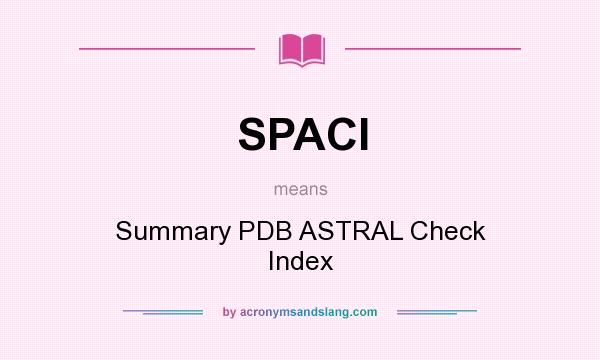 What does SPACI mean? It stands for Summary PDB ASTRAL Check Index