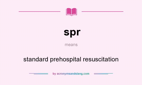 What does spr mean? It stands for standard prehospital resuscitation