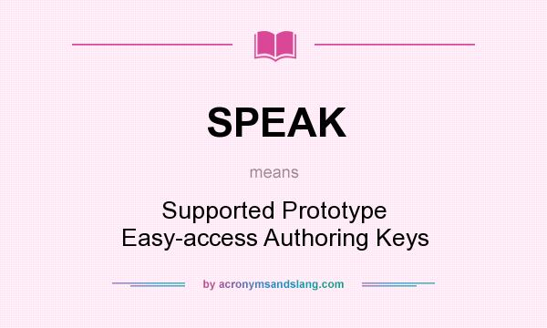 What does SPEAK mean? It stands for Supported Prototype Easy-access Authoring Keys