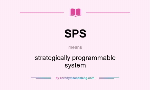 What does SPS mean? It stands for strategically programmable system