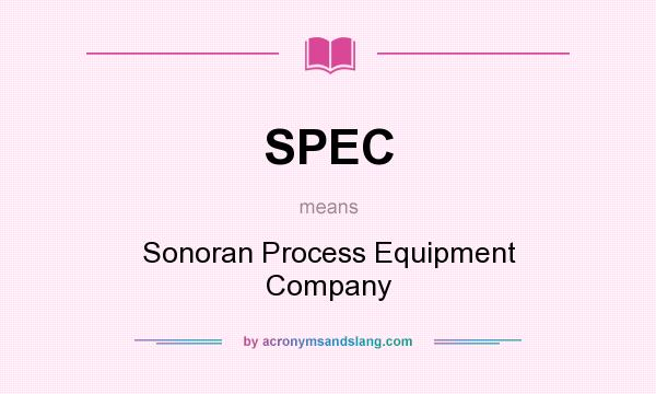 What does SPEC mean? It stands for Sonoran Process Equipment Company