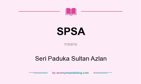 What does SPSA mean? It stands for Seri Paduka Sultan Azlan