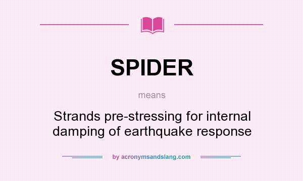 What does SPIDER mean? It stands for Strands pre-stressing for internal damping of earthquake response
