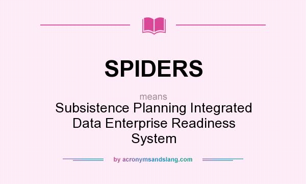 What does SPIDERS mean? It stands for Subsistence Planning Integrated Data Enterprise Readiness System