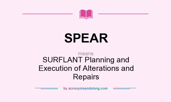 What does SPEAR mean? It stands for SURFLANT Planning and Execution of Alterations and Repairs