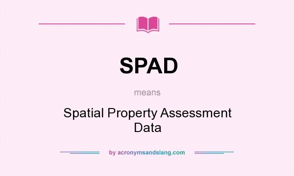 What does SPAD mean? It stands for Spatial Property Assessment Data