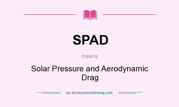 What does SPAD mean? It stands for Solar Pressure and Aerodynamic Drag