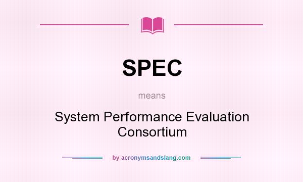What does SPEC mean? It stands for System Performance Evaluation Consortium