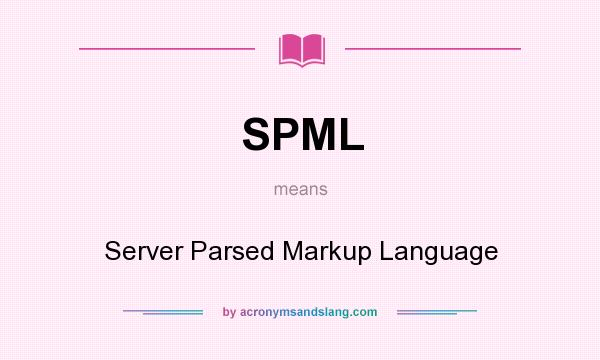 What does SPML mean? It stands for Server Parsed Markup Language