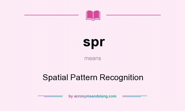 What does spr mean? It stands for Spatial Pattern Recognition