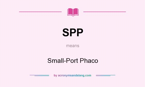 What does SPP mean? It stands for Small-Port Phaco