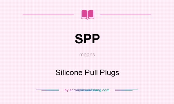 What does SPP mean? It stands for Silicone Pull Plugs