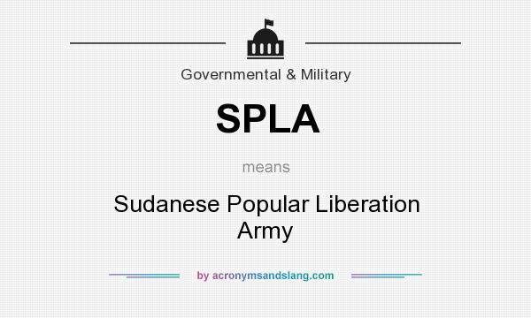 What does SPLA mean? It stands for Sudanese Popular Liberation Army