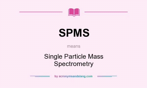 What does SPMS mean? It stands for Single Particle Mass Spectrometry