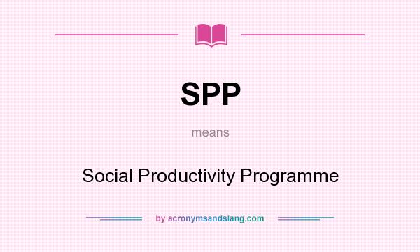 What does SPP mean? It stands for Social Productivity Programme