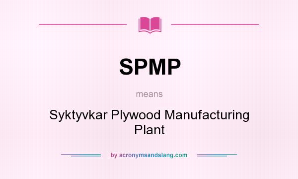 What does SPMP mean? It stands for Syktyvkar Plywood Manufacturing Plant
