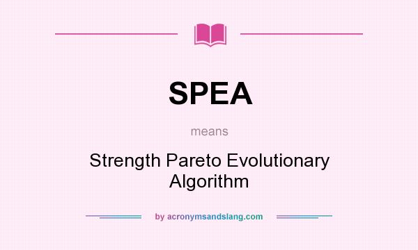 What does SPEA mean? It stands for Strength Pareto Evolutionary Algorithm