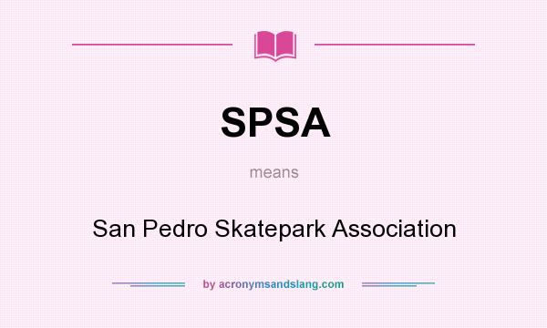 What does SPSA mean? It stands for San Pedro Skatepark Association