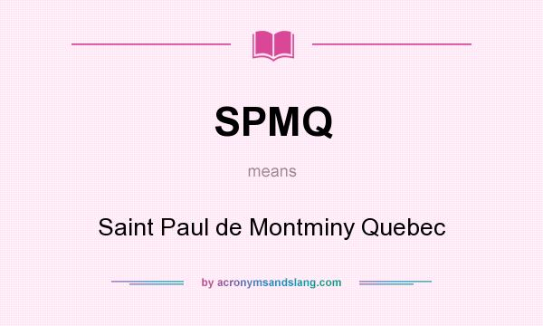 What does SPMQ mean? It stands for Saint Paul de Montminy Quebec