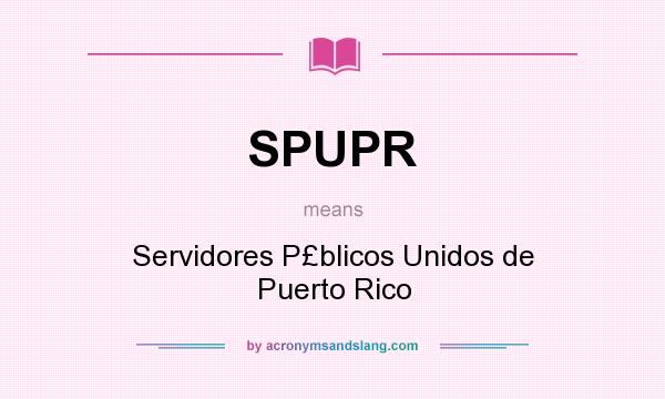 What does SPUPR mean? It stands for Servidores P£blicos Unidos de Puerto Rico