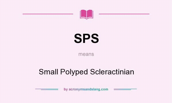 What does SPS mean? It stands for Small Polyped Scleractinian