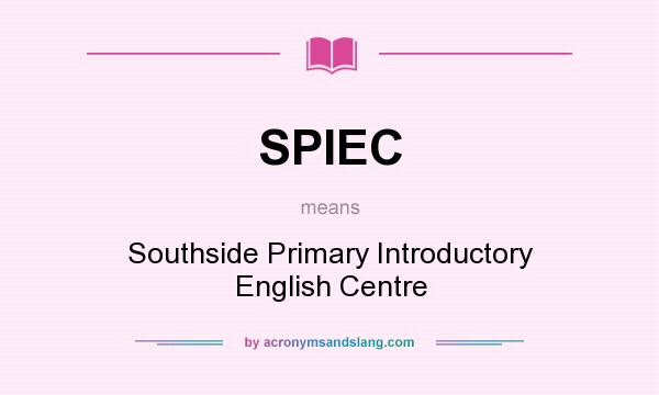 What does SPIEC mean? It stands for Southside Primary Introductory English Centre